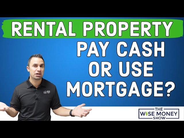 Should You Use Cash or Mortgage for a Rental Property?