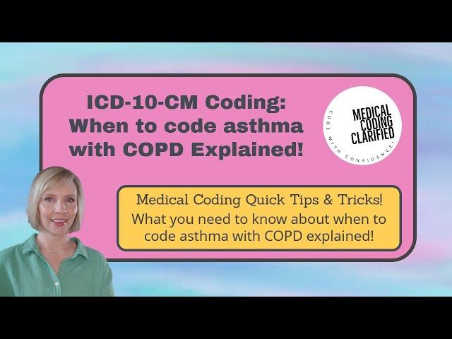 ICD-10-CM coding When to code asthma with COPD explained!