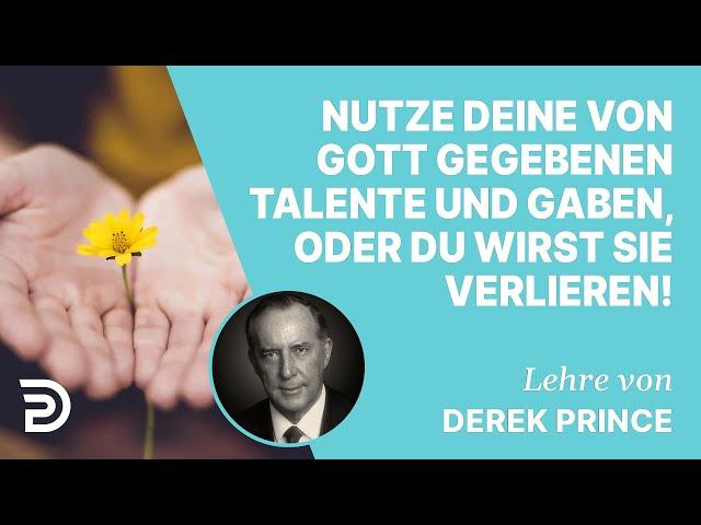 Derek Prince – Nutze deine von Gott gegebenen Talente und Gaben, oder du wirst sie verlieren!