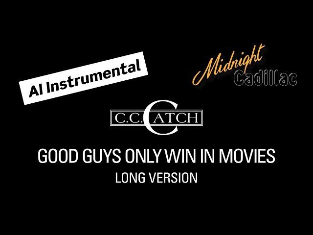 C. C. CATCH Good Guys Only Win In Movies (Long Version) (AI Instrumental)