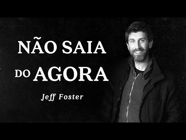 Jeff Foster - Não Saia do Agora