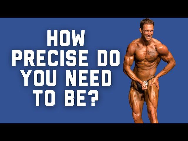 BODYBUILDING NUTRITION: How Much Precision Do You Need To Reach Your Goals?