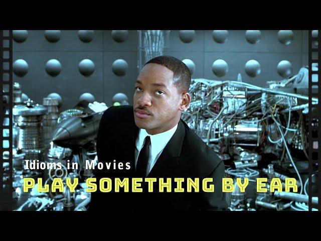 Idioms in movies: Play it by ear