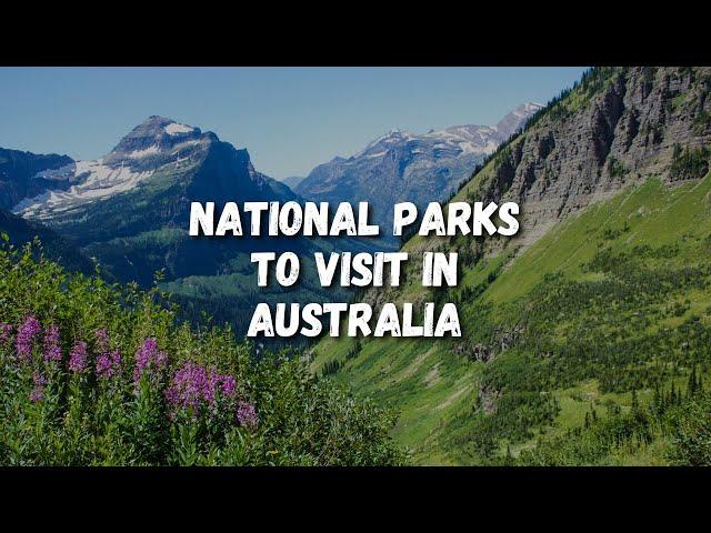 10 Amazing National Parks To Visit In Australia