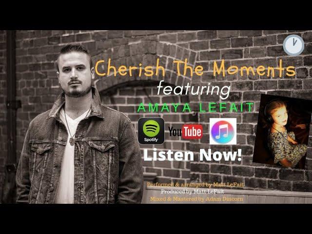 Matt LeFait- Cherish The Moments (Featuring Amaya LeFait) Official Lyric Video