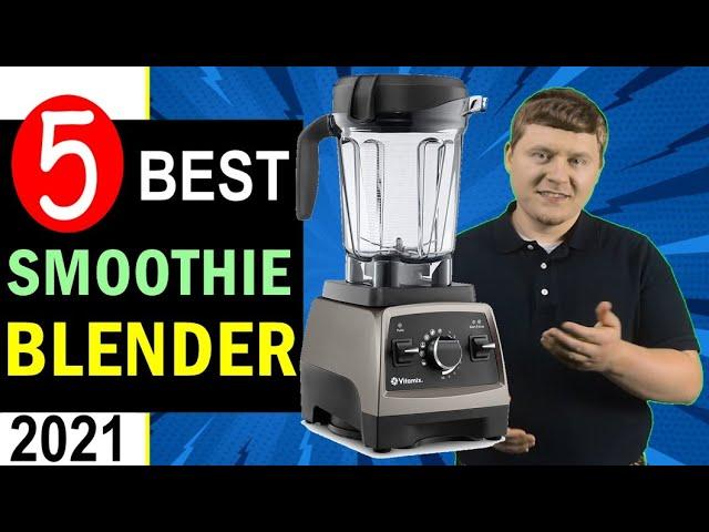 Best Smoothie Blender 2021  Top 5 Best Blender for Smoothies and Ice [REVIEW]