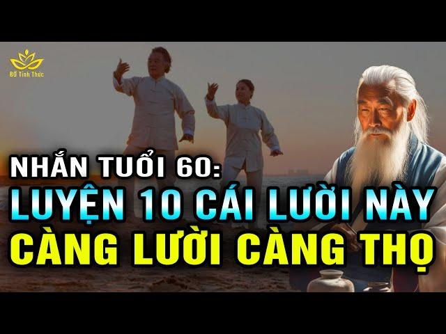 Chỉ Ai SỐNG THỌ mới LƯỜI ĐƯỢC 10 THỨ này, Lời khuyên sức khỏe trường thọ cho tuổi 60 BTT