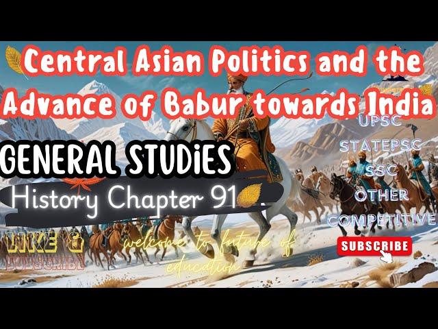 Central Asian Politics and the Advance of Babur towards India | History Chapter 91