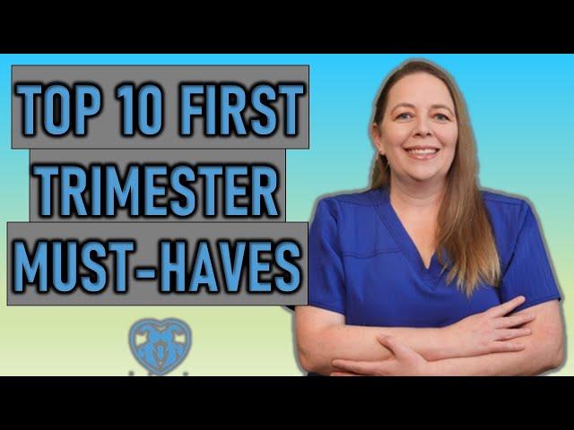 Top 10 First Trimester Must Haves