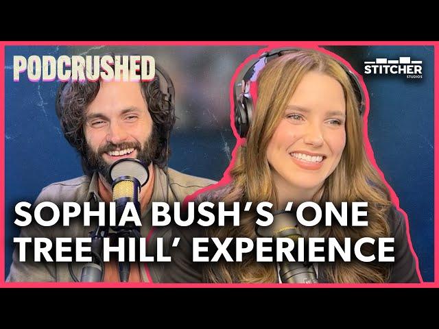 Sophia Bush's Ups and Downs of Working on 'One Tree Hill' | Podcrushed Podcast