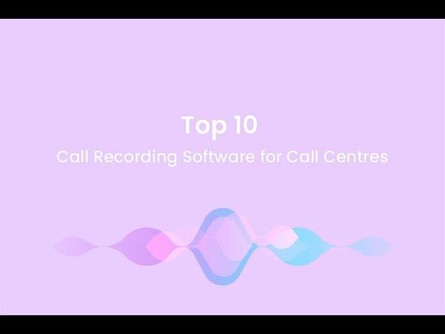 Top 10 Call Recording Software for Call Centres