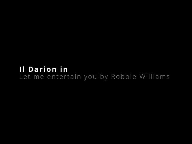 Il Darion in Let me entertain you by Robbie Williams