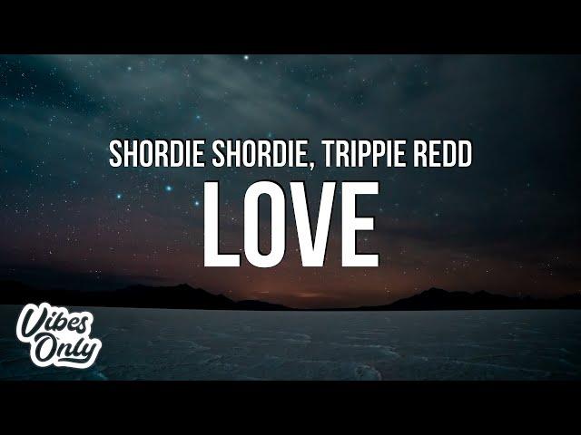 Shordie Shordie - LOVE (Lyrics) ft. Trippie Redd