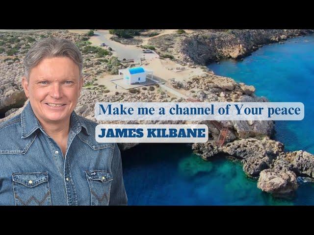 Make Me a Channel of Your Peace - James Kilbane