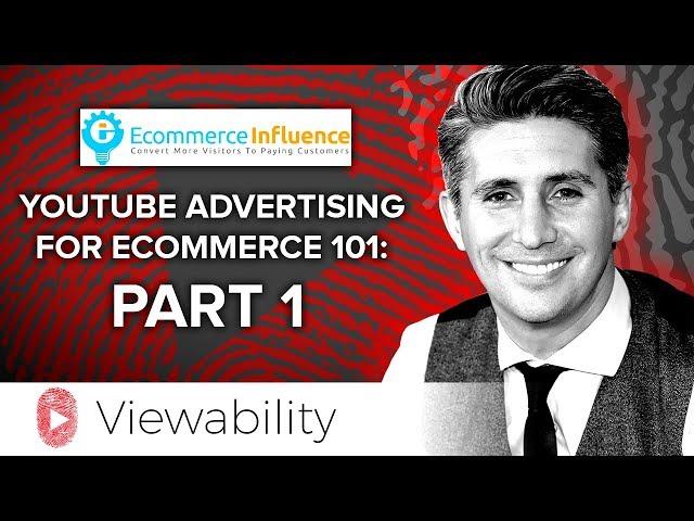 The Ecommerce Influence Podcast | YouTube Advertising for Ecommerce 101: Part 1