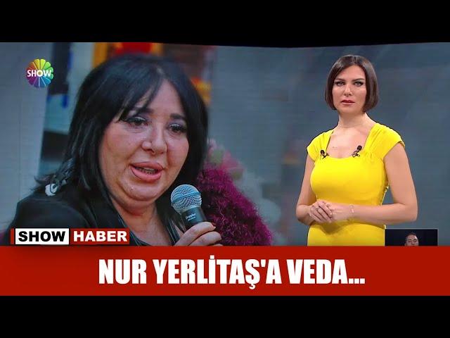 Nur Yerlitaş'a veda...