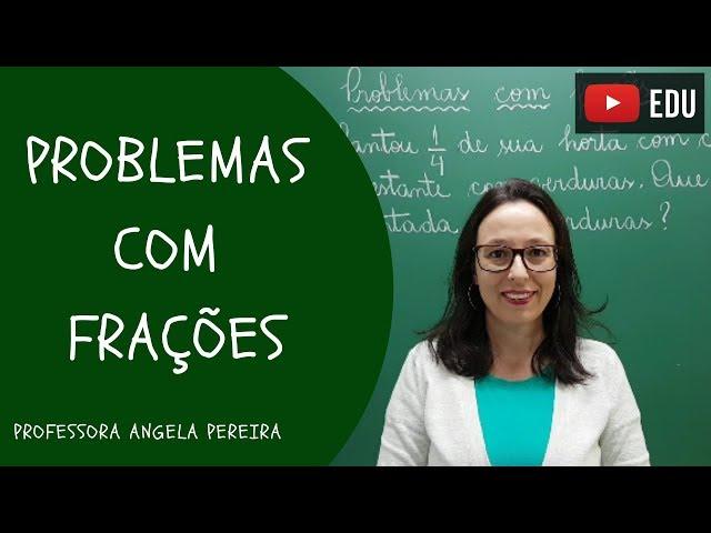 FRAÇÕES - Resolução de Problemas com Frações - Professora Angela Matemática