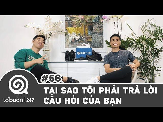 TỔ BUÔN 247 SỐ 56: TẠI SAO TÔI PHẢI TRẢ LỜI CÂU HỎI CỦA BẠN | TUẤN TIỀN TỈ , HẢI DỚ