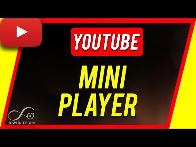 How To Use YouTube Mini Player