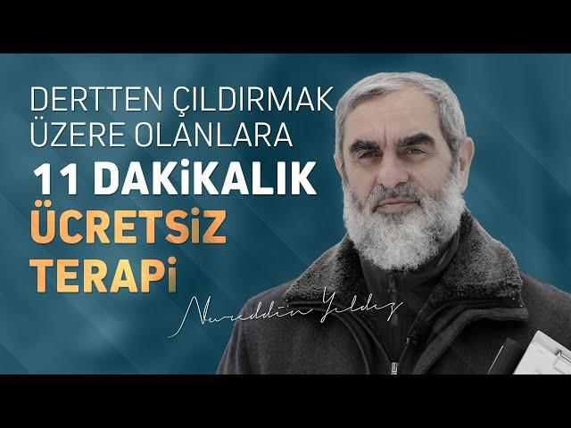 DERTTEN ÇILDIRMAK ÜZERE OLANLARA 11 DAKİKALIK ÜCRETSİZ TERAPİ | Nureddin Yıldız