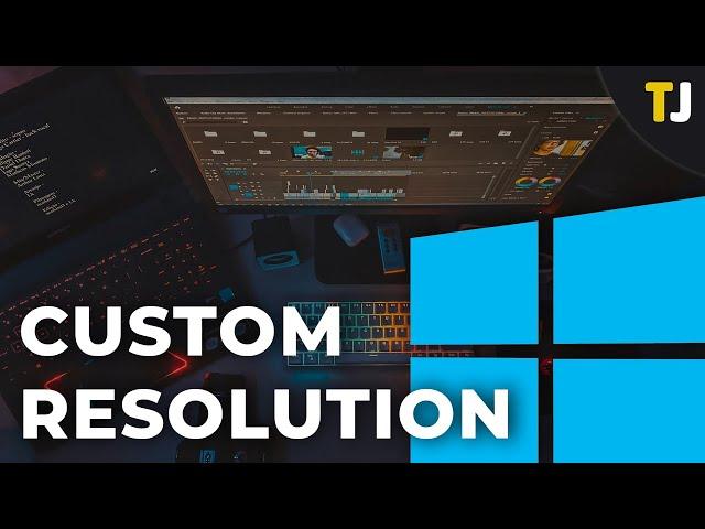 How To Set a Custom Resolution in Windows 10