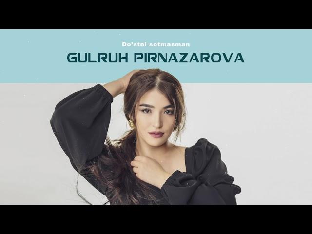 Gulruh Pirnazarova Do`stni sotmasman