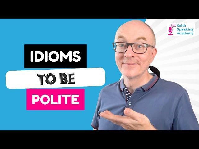 IELTS Speaking IDIOMS Lesson:  POLITENESS