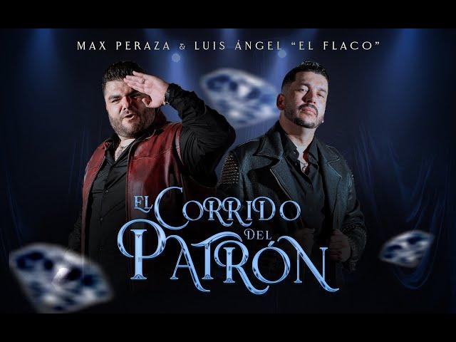 El Corrido del Patrón - Max Peraza y Luis Ángel "El Flaco"