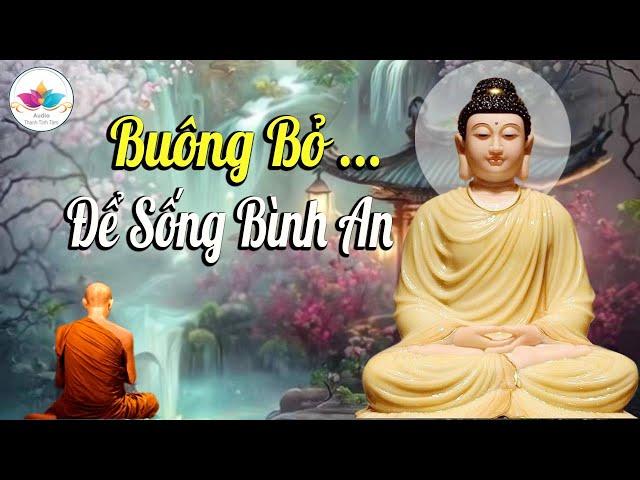 Nghe Phật Dạy, Học cách buông bỏ để sống bình an - Cực Hay