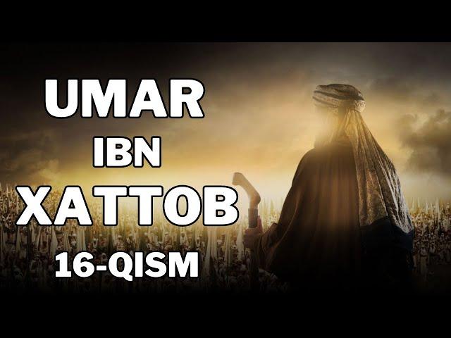 UMAR IBN XATTOB 16 - QISM  |  УМАР ИБН ХАТТОБ  16 - КИСМ  [4K]