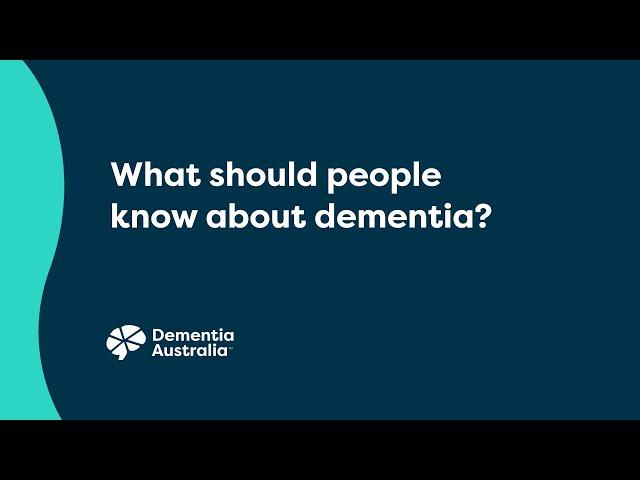 What should people know about dementia?