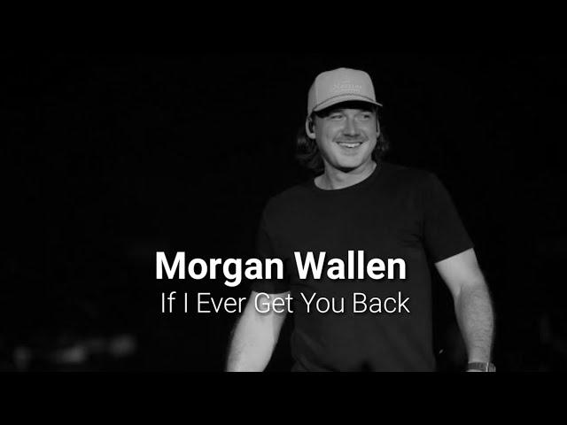 Morgan Wallen - If I Ever Get  You Back (lyrics)