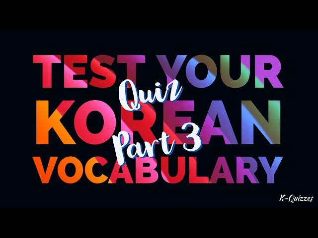 Test your Korean Vocabulary Quiz Part 3 / K-Quizzes