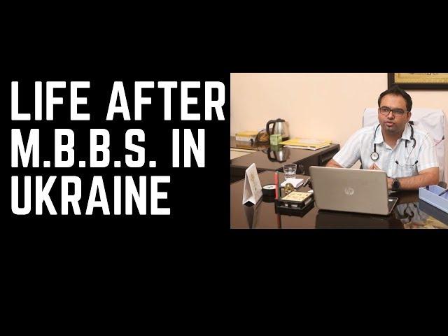 Life After Studying Medicine in Ukraine | MBBS Abroad 2020 | MBBS in Ukraine