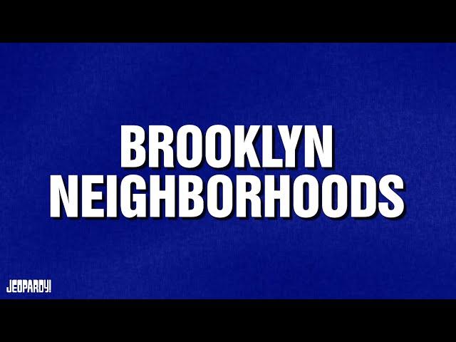 Brooklyn Neighborhoods | Category | JEOPARDY!