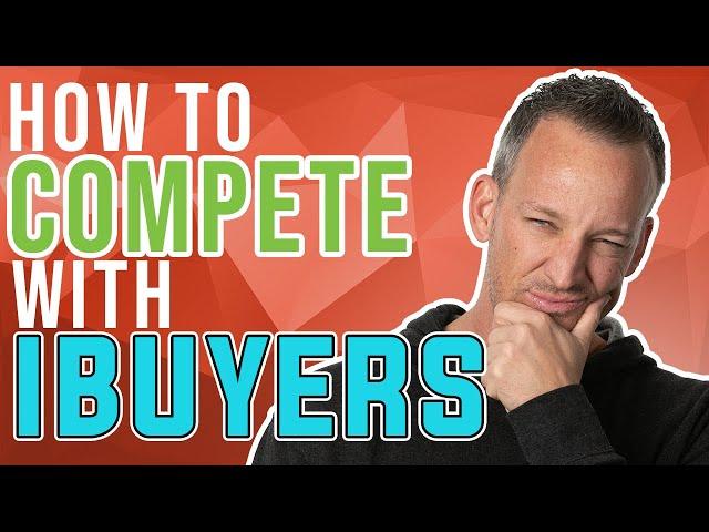 How To Compete With iBuyers - San Diego Real Estate Agent