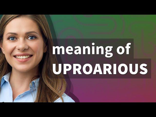 Uproarious | meaning of Uproarious