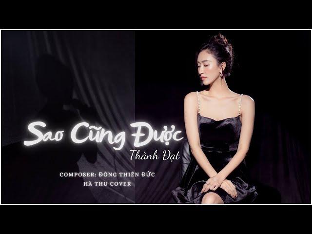 SAO CŨNG ĐƯỢC - THÀNH ĐẠT x ĐÔNG THIÊN ĐỨC | HÀ THU COVER | Thà yêu lấy một người…