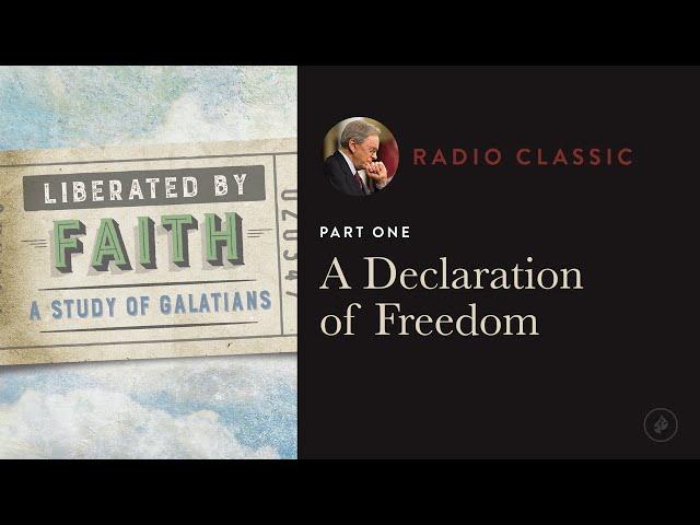 A Declaration of Freedom – Liberated by Faith: A Study of Galatians – Part 1 – Dr. Charles Stanley