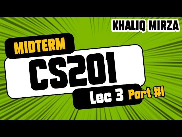 CS201 | CS201 Lecture No. 3 (Part 1) | Complete understanding of Basic Code | By: Prof. Khaliq Mirza