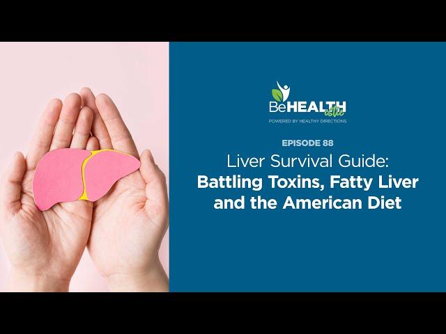 Liver Survival Guide: Battling Toxins, Fatty Liver and the American Diet