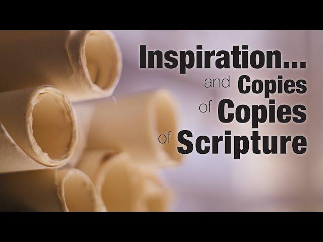 Inspiration…and Copies of Copies of Scripture