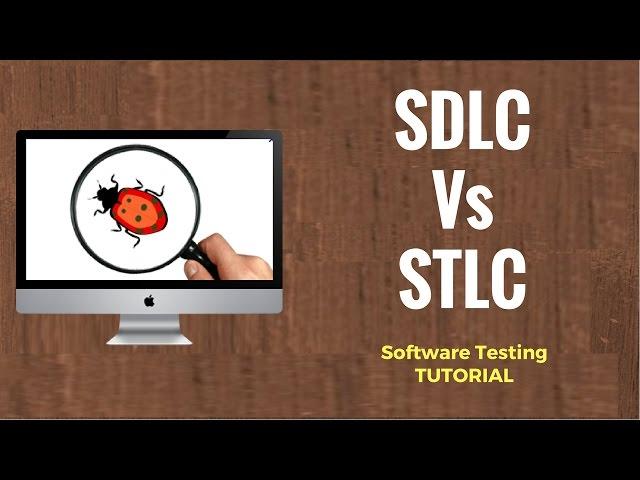 SDLC Vs STLC: Software Development Life Cycle and Software Testing Life Cycle