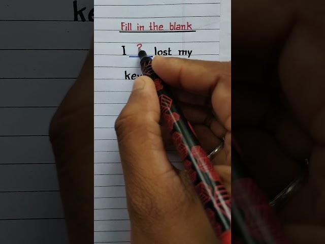 I _ lost my keys.