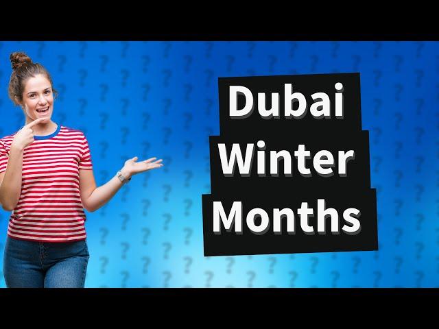 Which months are winter in Dubai?