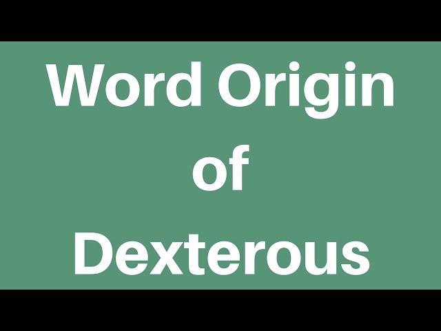 Word Origin of Dexterous