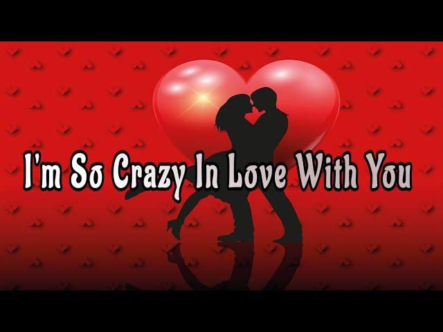 I'm Crazy In Love With You  / Send This Video To Someone You Love