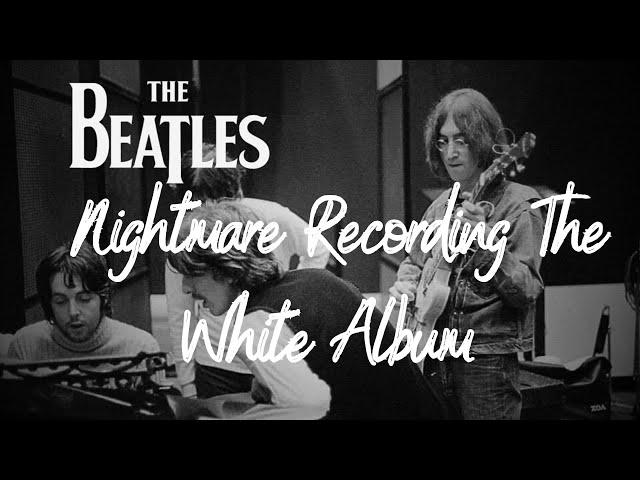 The Beatles Nightmare Recording The White Album