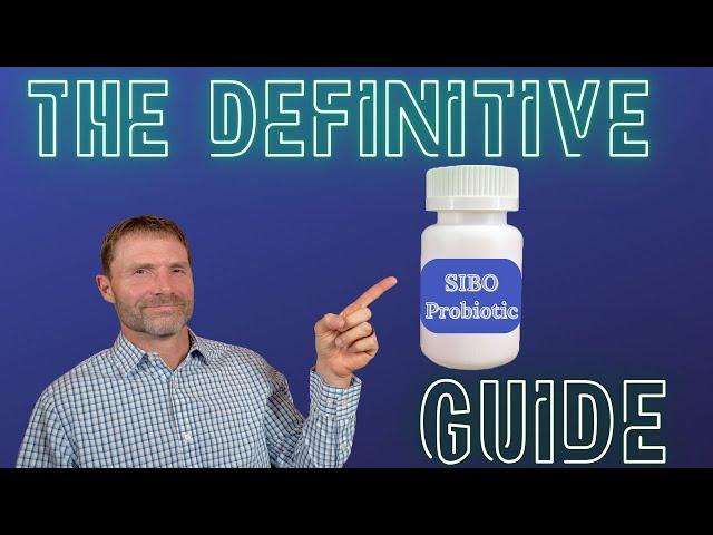 The Definitive Probiotic Guide for SIBO to Prevent Recurrence