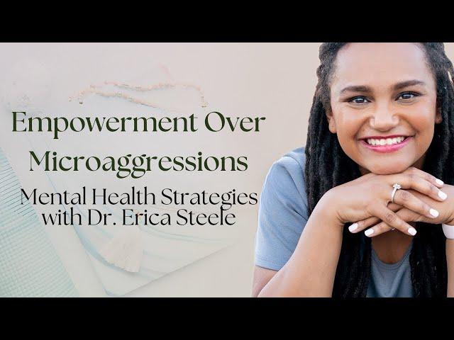 How To Handle Microaggressions For Better Mental Health - Dr. Erica Steele's Tips